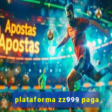 plataforma zz999 paga